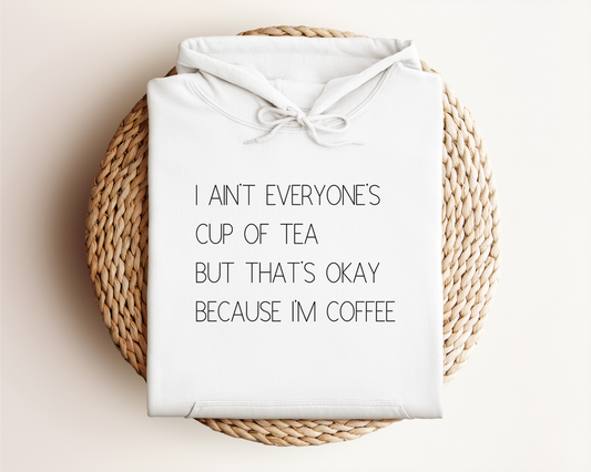 I AIN'T EVERYONE'S CUP OF TEA HOODIE