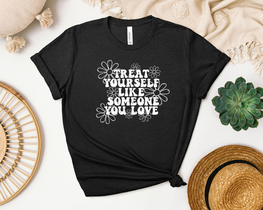 *NEW* TREAT YOURSELF LIKE SOMEONE YOU LOVE SHIRT