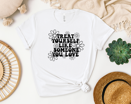 *NEW* TREAT YOURSELF LIKE SOMEONE YOU LOVE SHIRT