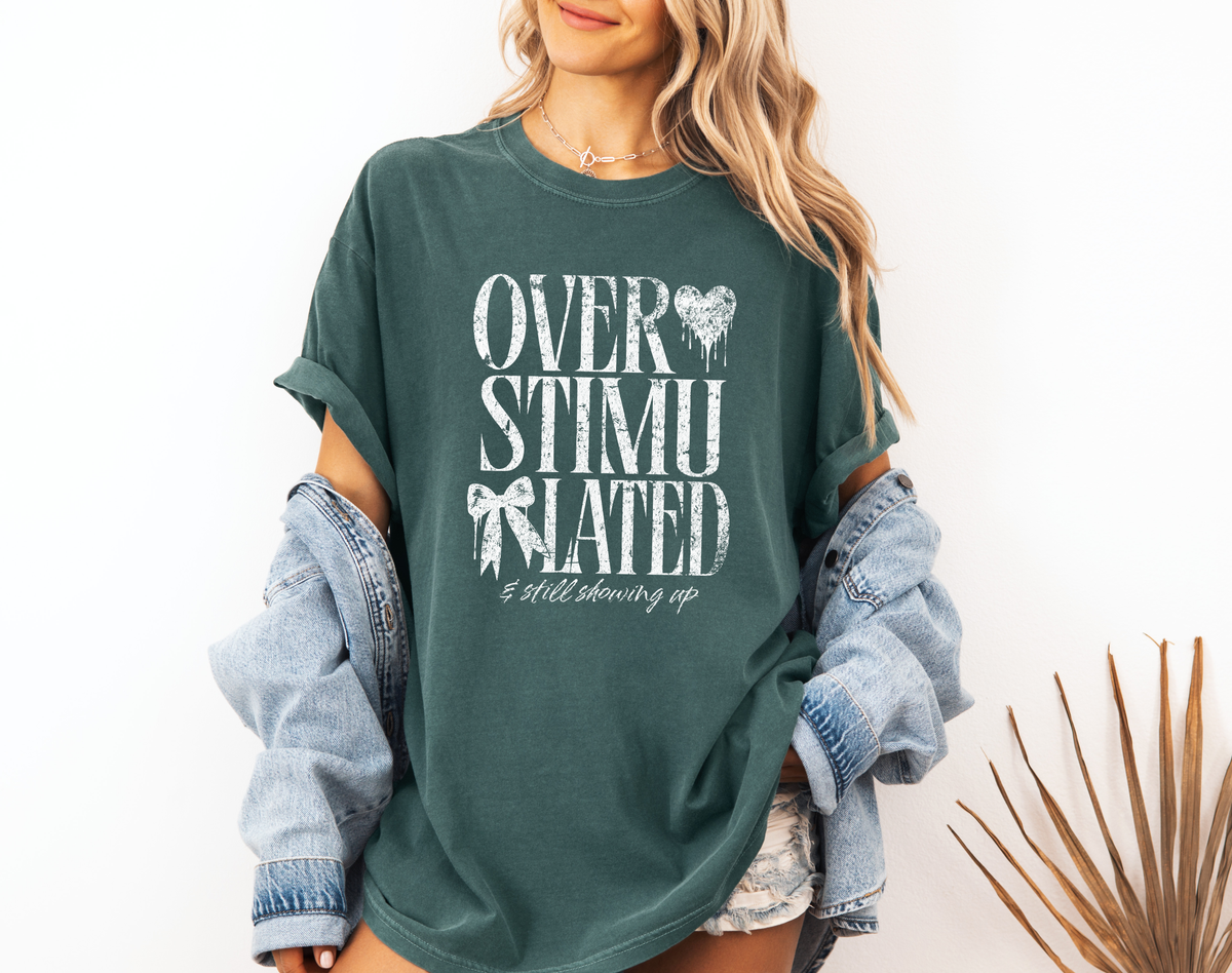 *NEW* OVERSTIMULATED AND STILL SHOWING UP CC SHIRT