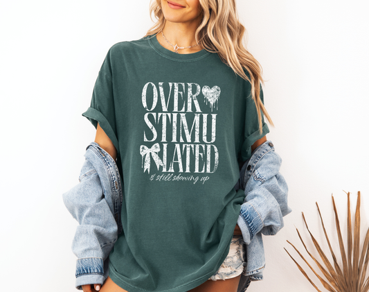 *NEW* OVERSTIMULATED AND STILL SHOWING UP CC SHIRT