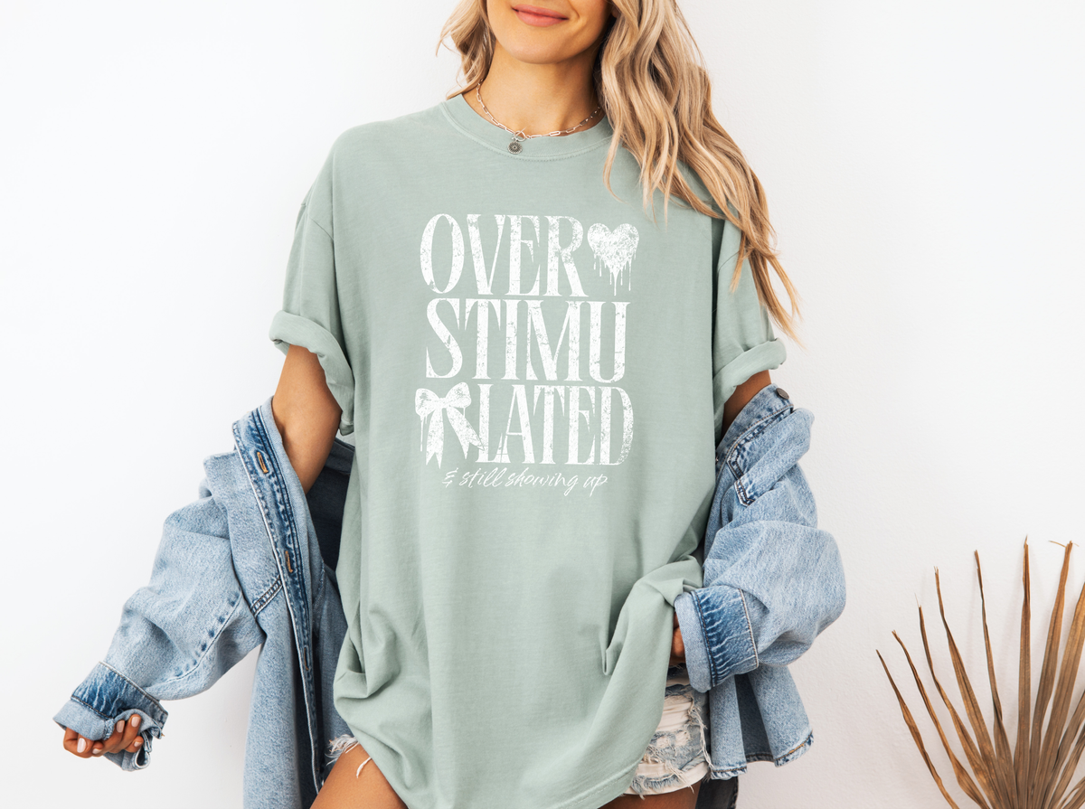 *NEW* OVERSTIMULATED AND STILL SHOWING UP CC SHIRT