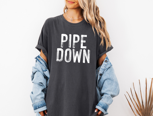 PIPE DOWN CC SHIRT