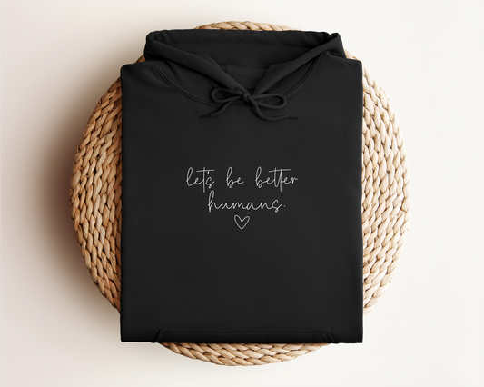 LET'S BE BETTER HUMANS HOODIE