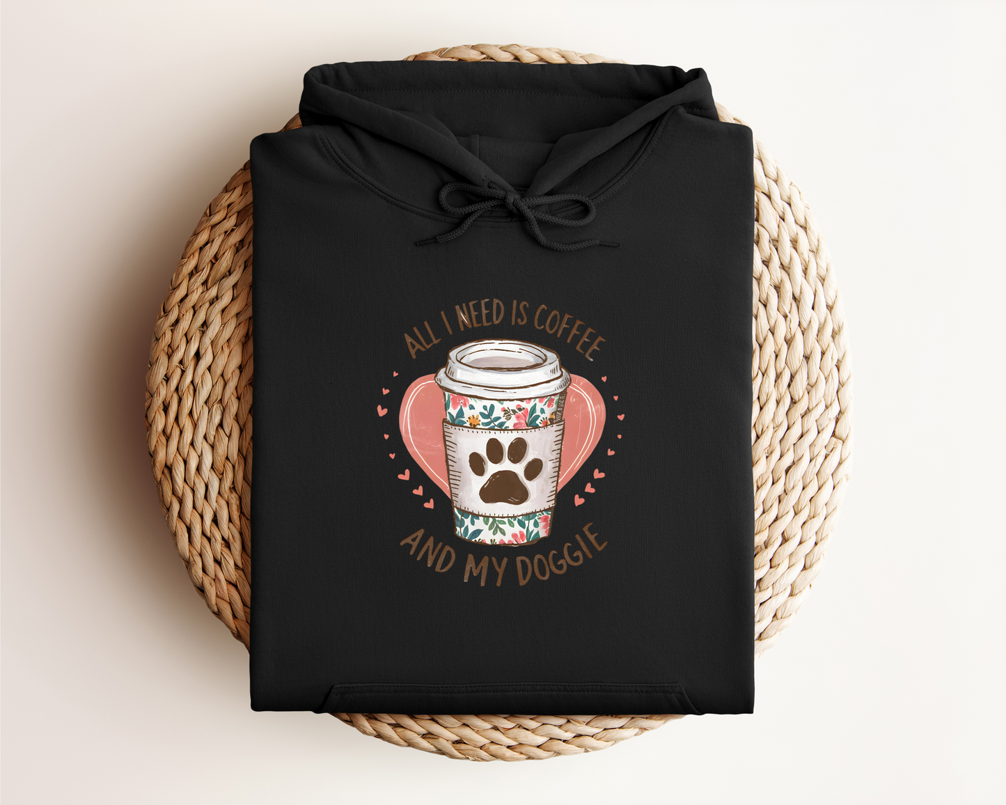 ALL I NEED IS COFFEE AND MY DOGGIE HOODIE